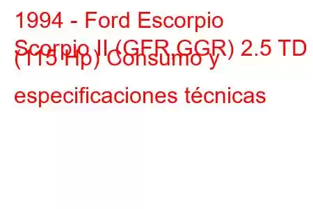 1994 - Ford Escorpio
Scorpio II (GFR,GGR) 2.5 TD (115 Hp) Consumo y especificaciones técnicas