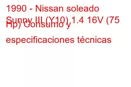 1990 - Nissan soleado
Sunny III (Y10) 1.4 16V (75 Hp) Consumo y especificaciones técnicas