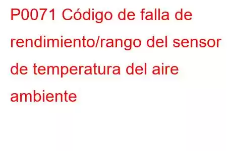 P0071 Código de falla de rendimiento/rango del sensor de temperatura del aire ambiente