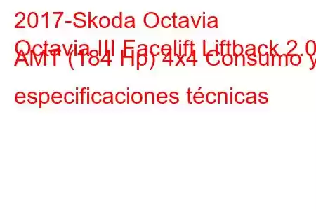 2017-Skoda Octavia
Octavia III Facelift Liftback 2.0d AMT (184 Hp) 4x4 Consumo y especificaciones técnicas