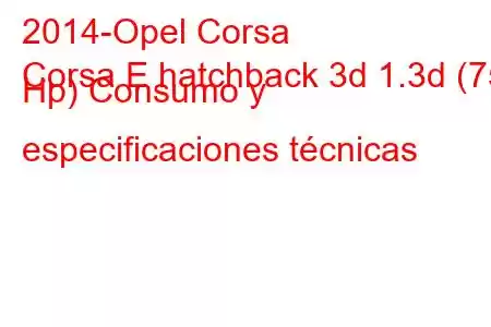 2014-Opel Corsa
Corsa E hatchback 3d 1.3d (75 Hp) Consumo y especificaciones técnicas