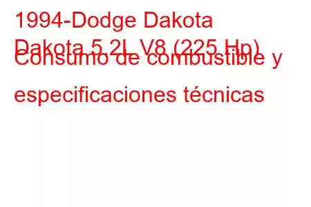 1994-Dodge Dakota
Dakota 5.2L V8 (225 Hp) Consumo de combustible y especificaciones técnicas