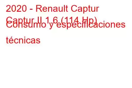 2020 - Renault Captur
Captur II 1.6 (114 Hp) Consumo y especificaciones técnicas