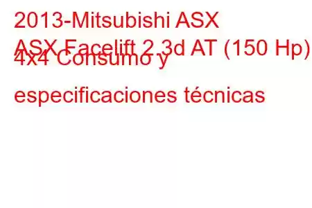 2013-Mitsubishi ASX
ASX Facelift 2.3d AT (150 Hp) 4x4 Consumo y especificaciones técnicas