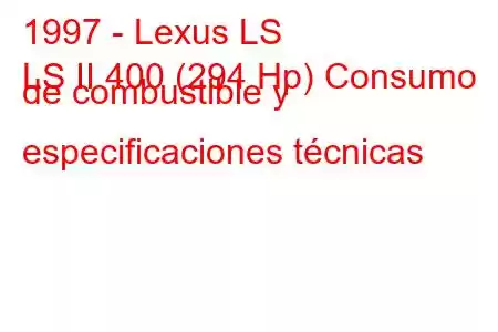 1997 - Lexus LS
LS II 400 (294 Hp) Consumo de combustible y especificaciones técnicas