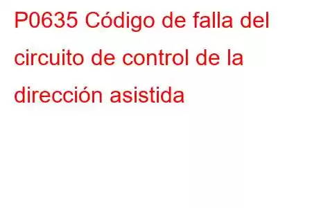 P0635 Código de falla del circuito de control de la dirección asistida