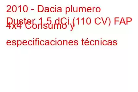 2010 - Dacia plumero
Duster 1.5 dCi (110 CV) FAP 4x4 Consumo y especificaciones técnicas