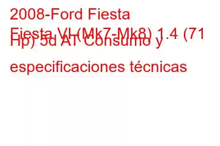 2008-Ford Fiesta
Fiesta VI (Mk7-Mk8) 1.4 (71 Hp) 5d AT Consumo y especificaciones técnicas