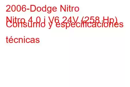 2006-Dodge Nitro
Nitro 4.0 i V6 24V (258 Hp) Consumo y especificaciones técnicas