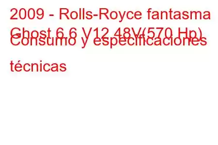 2009 - Rolls-Royce fantasma
Ghost 6.6 V12 48V(570 Hp) Consumo y especificaciones técnicas