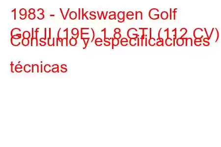 1983 - Volkswagen Golf
Golf II (19E) 1.8 GTI (112 CV) Consumo y especificaciones técnicas