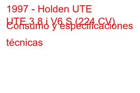 1997 - Holden UTE
UTE 3.8 i V6 S (224 CV) Consumo y especificaciones técnicas