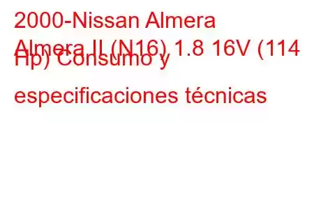 2000-Nissan Almera
Almera II (N16) 1.8 16V (114 Hp) Consumo y especificaciones técnicas