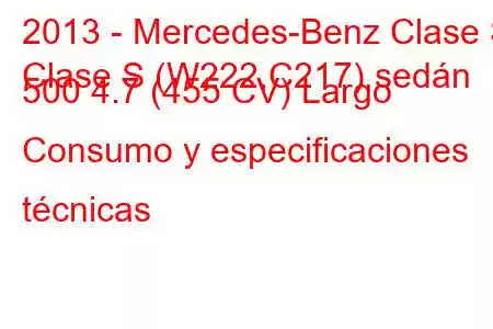 2013 - Mercedes-Benz Clase S
Clase S (W222,C217) sedán 500 4.7 (455 CV) Largo Consumo y especificaciones técnicas