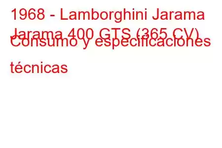 1968 - Lamborghini Jarama
Jarama 400 GTS (365 CV) Consumo y especificaciones técnicas