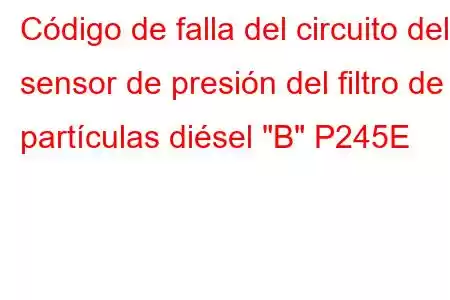 Código de falla del circuito del sensor de presión del filtro de partículas diésel 