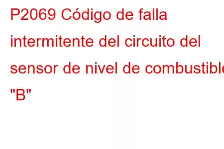 P2069 Código de falla intermitente del circuito del sensor de nivel de combustible 