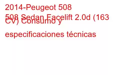 2014-Peugeot 508
508 Sedan Facelift 2.0d (163 CV) Consumo y especificaciones técnicas