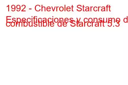 1992 - Chevrolet Starcraft
Especificaciones y consumo de combustible de Starcraft 5.3