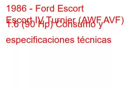 1986 - Ford Escort
Escort IV Turnier (AWF,AVF) 1.6 (90 Hp) Consumo y especificaciones técnicas