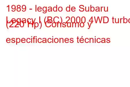 1989 - legado de Subaru
Legacy I (BC) 2000 4WD turbo (220 Hp) Consumo y especificaciones técnicas