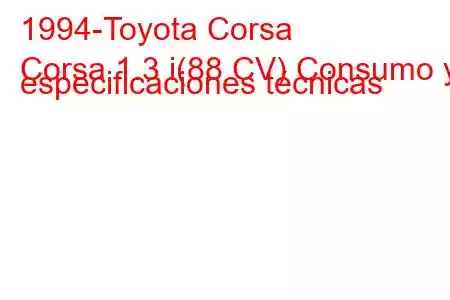 1994-Toyota Corsa
Corsa 1.3 i(88 CV) Consumo y especificaciones técnicas