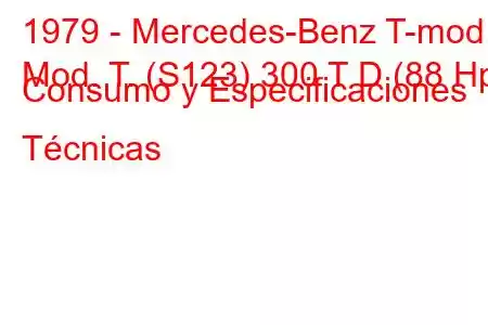 1979 - Mercedes-Benz T-mod.
Mod. T. (S123) 300 T D (88 Hp) Consumo y Especificaciones Técnicas