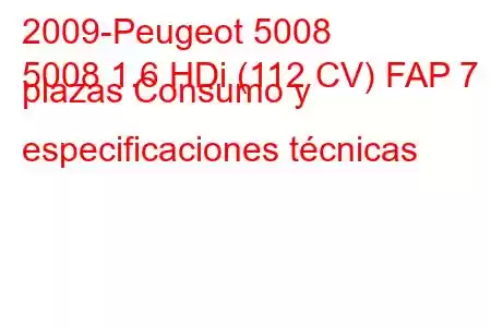 2009-Peugeot 5008
5008 1.6 HDi (112 CV) FAP 7 plazas Consumo y especificaciones técnicas