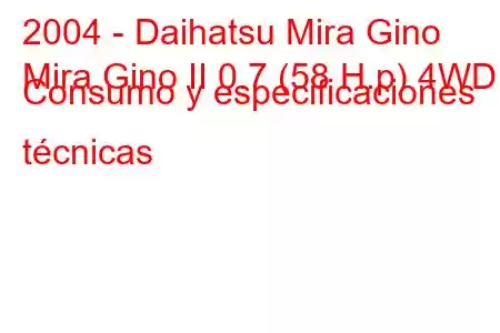 2004 - Daihatsu Mira Gino
Mira Gino II 0.7 (58 H.p) 4WD Consumo y especificaciones técnicas