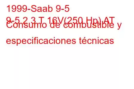 1999-Saab 9-5
9-5 2.3 T 16V(250 Hp) AT Consumo de combustible y especificaciones técnicas