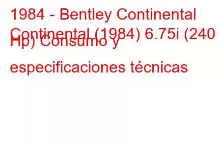 1984 - Bentley Continental
Continental (1984) 6.75i (240 Hp) Consumo y especificaciones técnicas