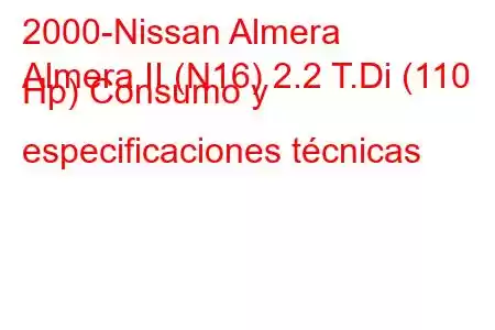 2000-Nissan Almera
Almera II (N16) 2.2 T.Di (110 Hp) Consumo y especificaciones técnicas