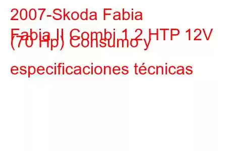 2007-Skoda Fabia
Fabia II Combi 1.2 HTP 12V (70 Hp) Consumo y especificaciones técnicas