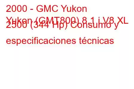 2000 - GMC Yukon
Yukon (GMT800) 8.1 i V8 XL 2500 (344 Hp) Consumo y especificaciones técnicas