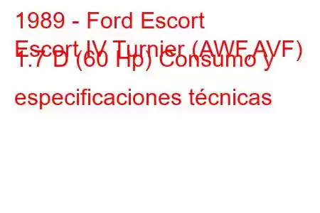 1989 - Ford Escort
Escort IV Turnier (AWF,AVF) 1.7 D (60 Hp) Consumo y especificaciones técnicas