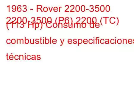 1963 - Rover 2200-3500
2200-3500 (P6) 2200 (TC) (113 Hp) Consumo de combustible y especificaciones técnicas