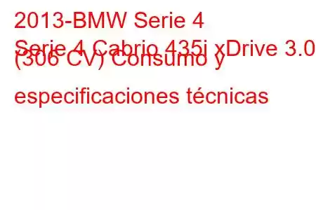 2013-BMW Serie 4
Serie 4 Cabrio 435i xDrive 3.0 (306 CV) Consumo y especificaciones técnicas