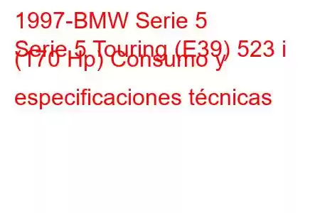 1997-BMW Serie 5
Serie 5 Touring (E39) 523 i (170 Hp) Consumo y especificaciones técnicas