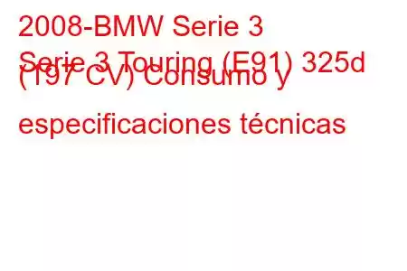 2008-BMW Serie 3
Serie 3 Touring (E91) 325d (197 CV) Consumo y especificaciones técnicas