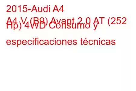 2015-Audi A4
A4 V (B9) Avant 2.0 AT (252 Hp) 4WD Consumo y especificaciones técnicas