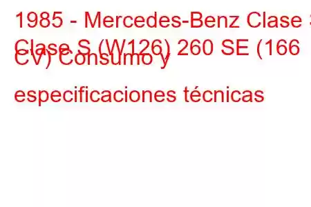 1985 - Mercedes-Benz Clase S
Clase S (W126) 260 SE (166 CV) Consumo y especificaciones técnicas