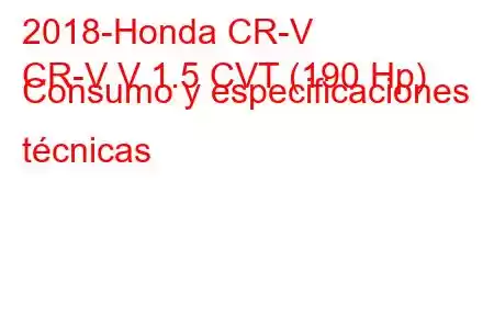 2018-Honda CR-V
CR-V V 1.5 CVT (190 Hp) Consumo y especificaciones técnicas