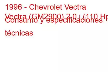 1996 - Chevrolet Vectra
Vectra (GM2900) 2.0 i (110 Hp) Consumo y especificaciones técnicas