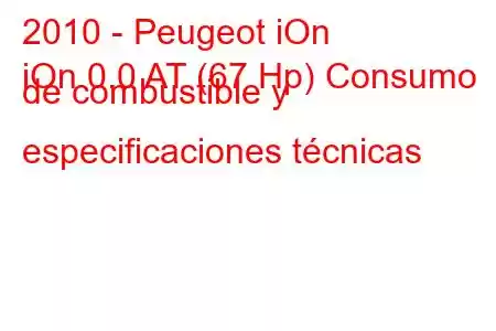 2010 - Peugeot iOn
iOn 0.0 AT (67 Hp) Consumo de combustible y especificaciones técnicas