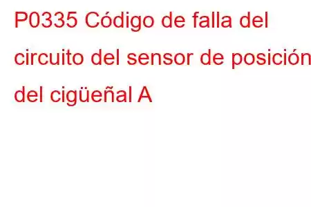 P0335 Código de falla del circuito del sensor de posición del cigüeñal A