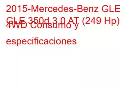 2015-Mercedes-Benz GLE
GLE 350d 3.0 AT (249 Hp) 4WD Consumo y especificaciones