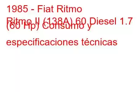 1985 - Fiat Ritmo
Ritmo II (138A) 60 Diesel 1.7 (60 Hp) Consumo y especificaciones técnicas