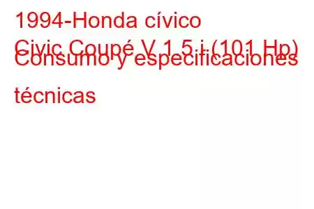 1994-Honda cívico
Civic Coupé V 1.5 i (101 Hp) Consumo y especificaciones técnicas