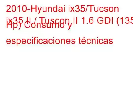 2010-Hyundai ix35/Tucson
ix35 II / Tuscon II 1.6 GDI (135 Hp) Consumo y especificaciones técnicas