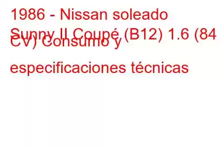 1986 - Nissan soleado
Sunny II Coupé (B12) 1.6 (84 CV) Consumo y especificaciones técnicas